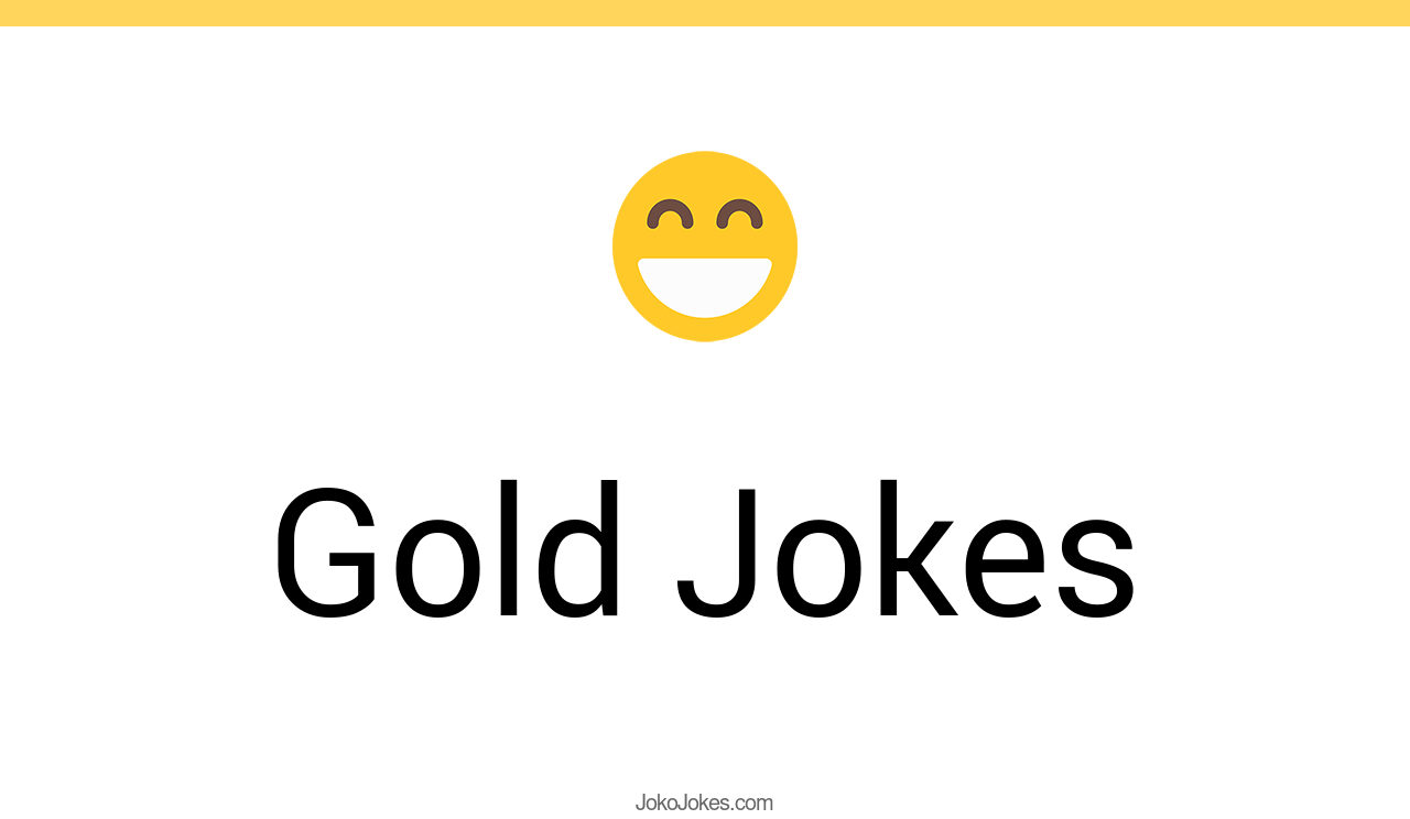 193+ Gold Jokes And Funny Puns JokoJokes