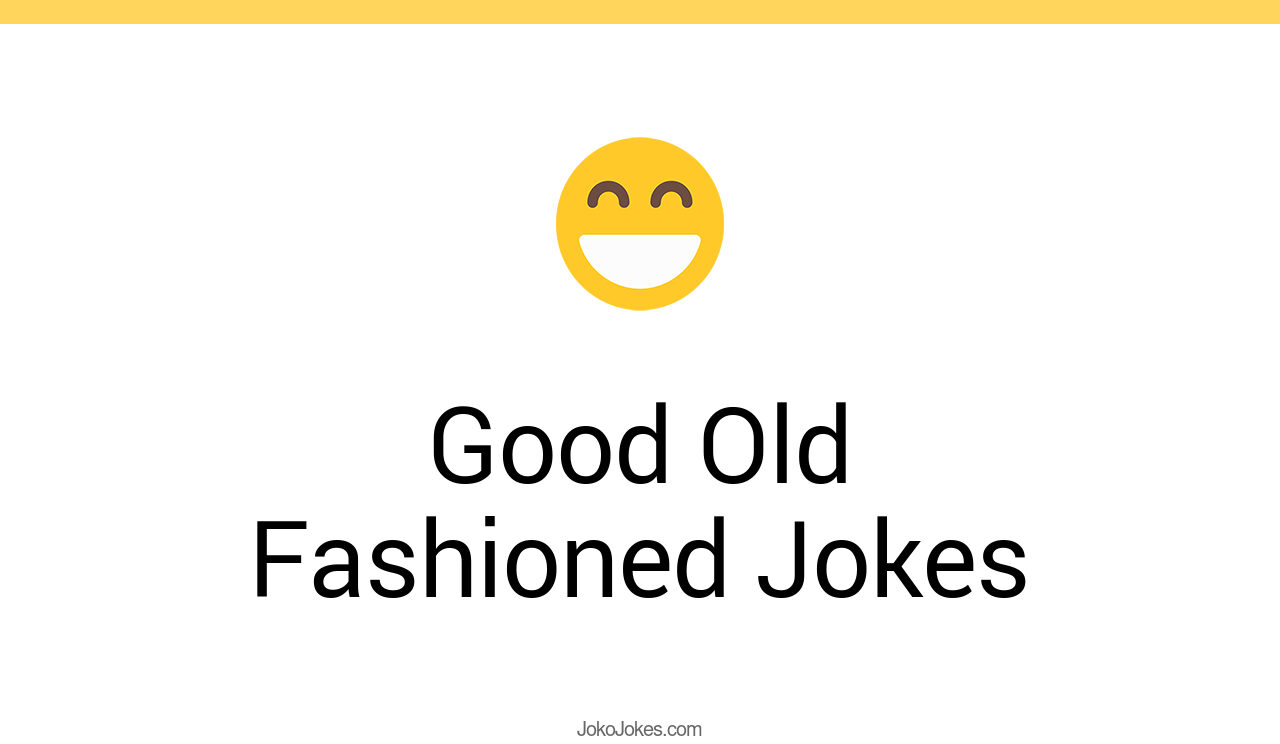 15+ Good Old Fashioned Jokes And Funny Puns JokoJokes