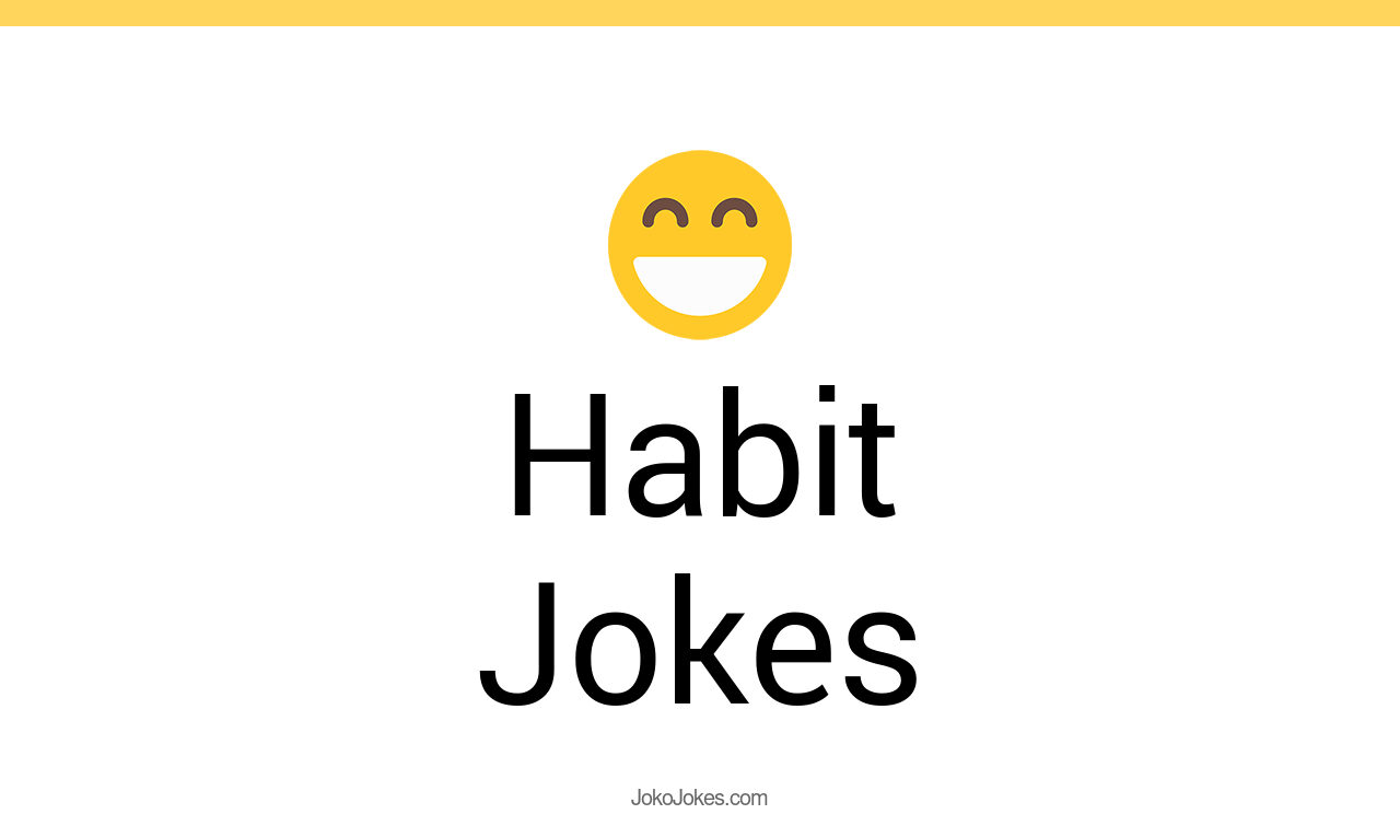 117+ Habit Jokes And Funny Puns JokoJokes