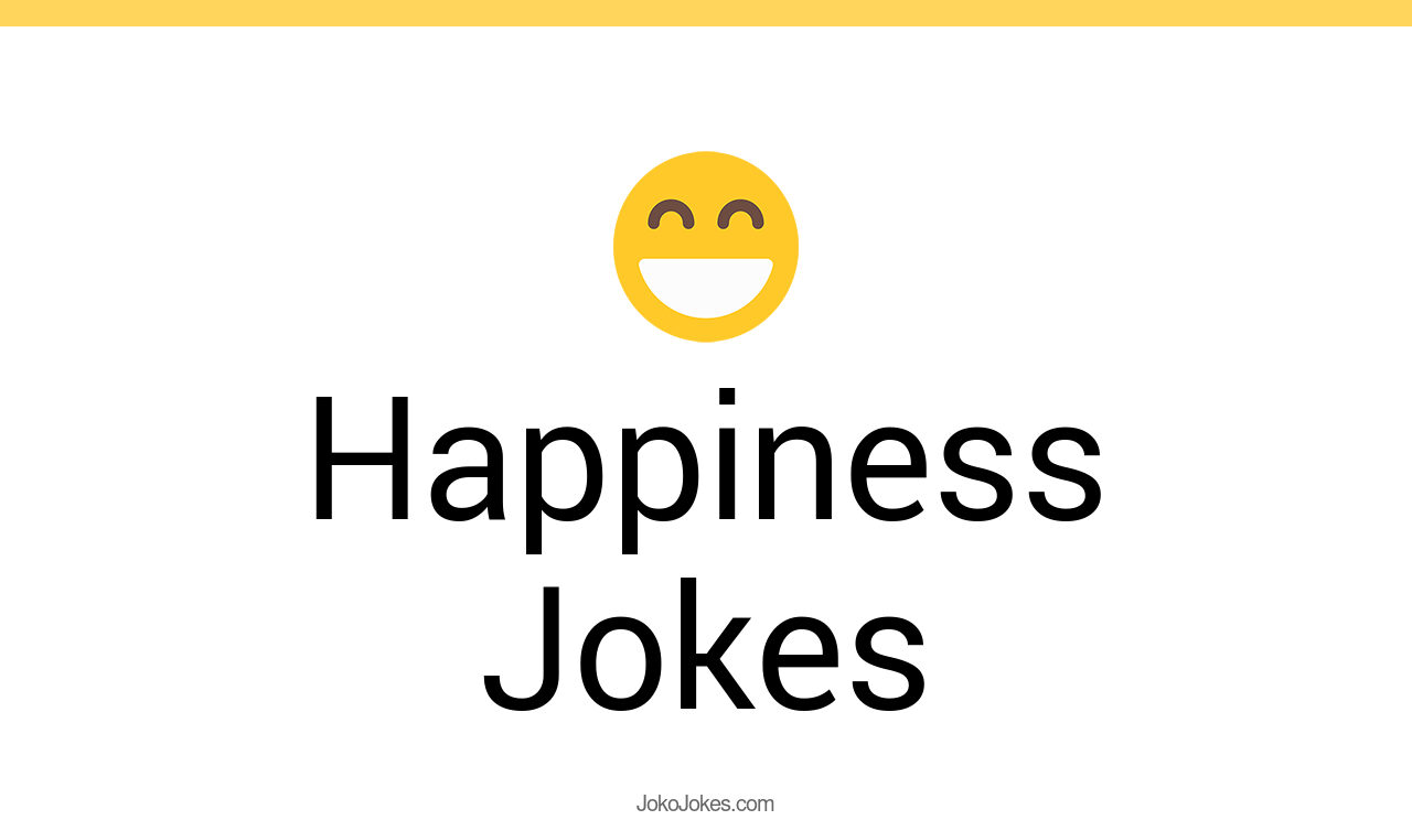 142+ Happiness Jokes And Funny Puns JokoJokes