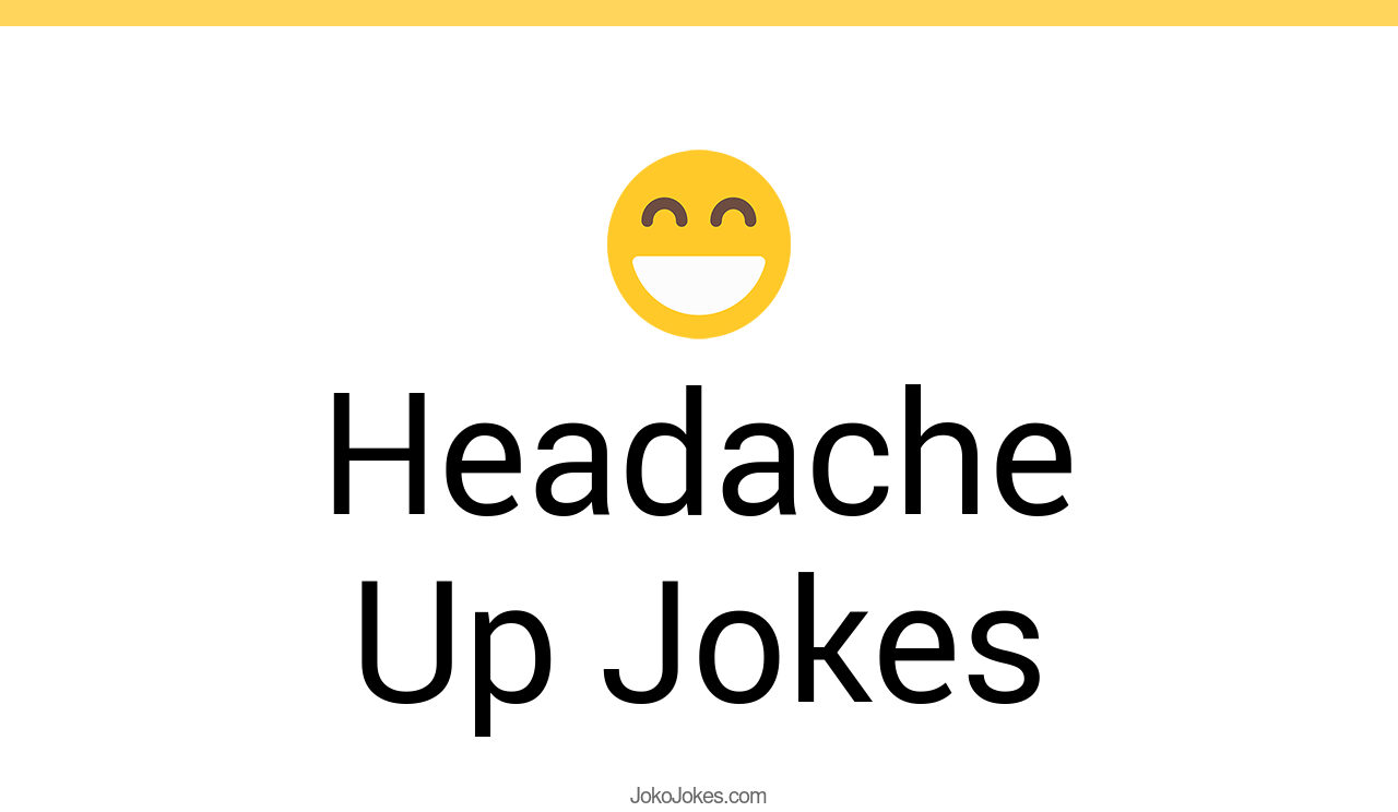 111+ Headache Up Jokes And Funny Puns JokoJokes
