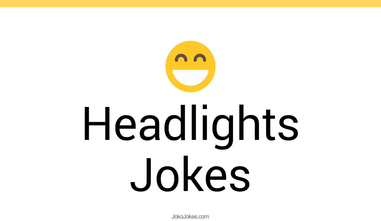 23+ Headlights Jokes And Funny Puns JokoJokes