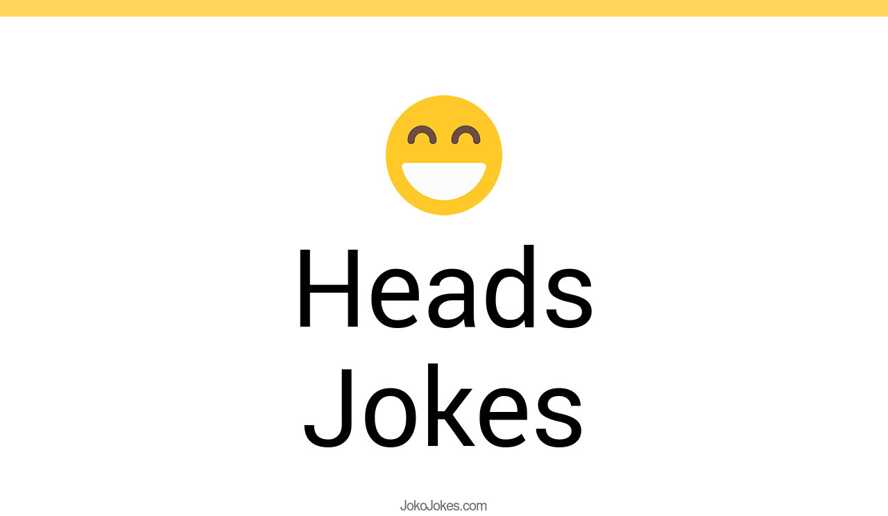132+ Heads Jokes And Funny Puns JokoJokes