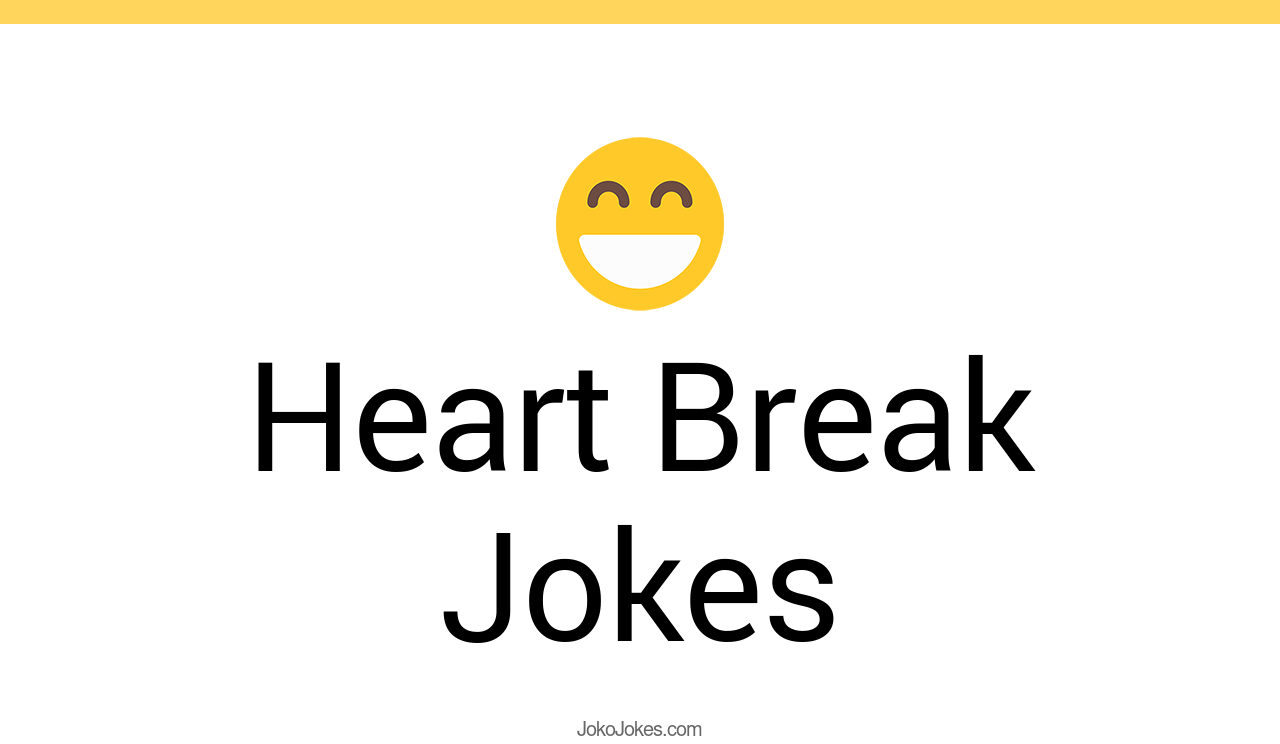 48+ Heart Break Jokes And Funny Puns JokoJokes