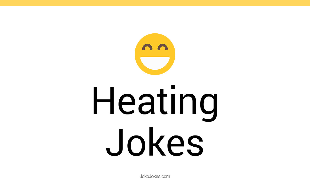 49+ Heating Jokes And Funny Puns JokoJokes