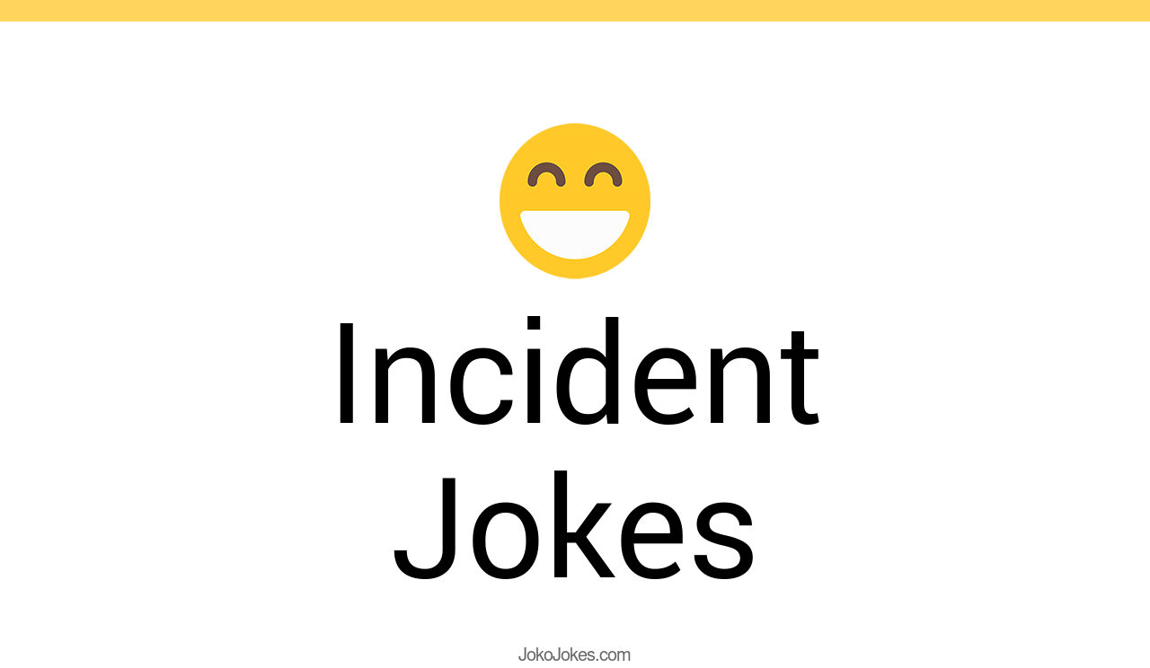 86+ Incident Jokes And Funny Puns JokoJokes