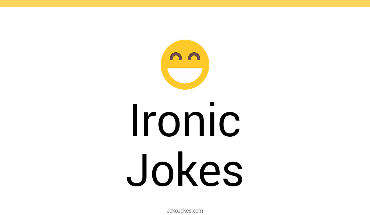 113+ Ironic Jokes And Funny Puns JokoJokes