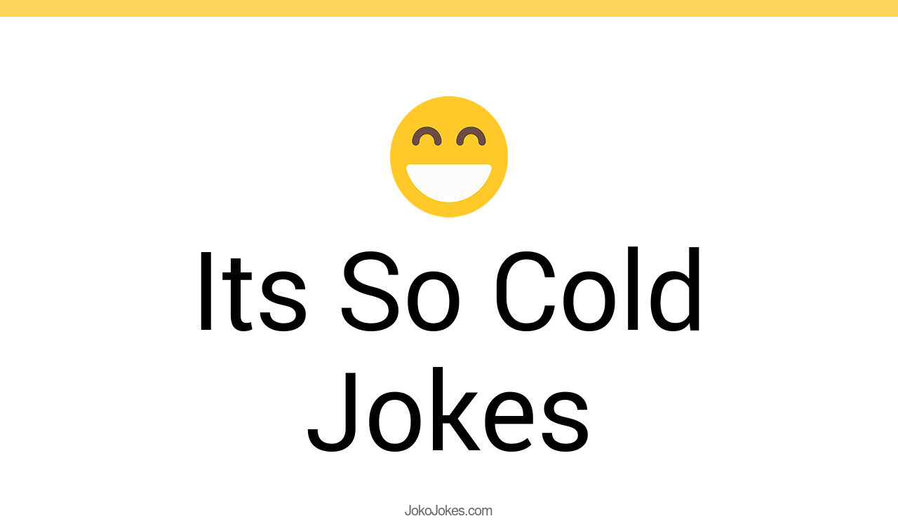 135+ Its So Cold Jokes And Funny Puns JokoJokes