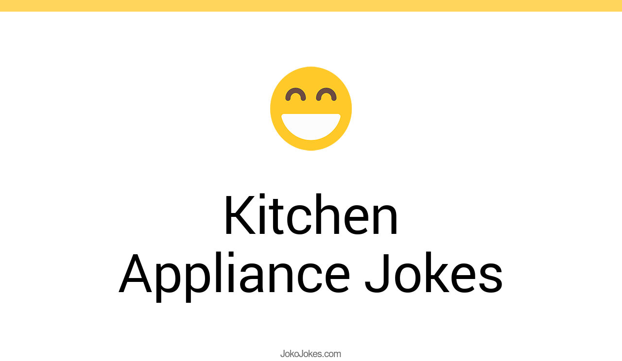 35+ Kitchen Appliance Jokes And Funny Puns JokoJokes