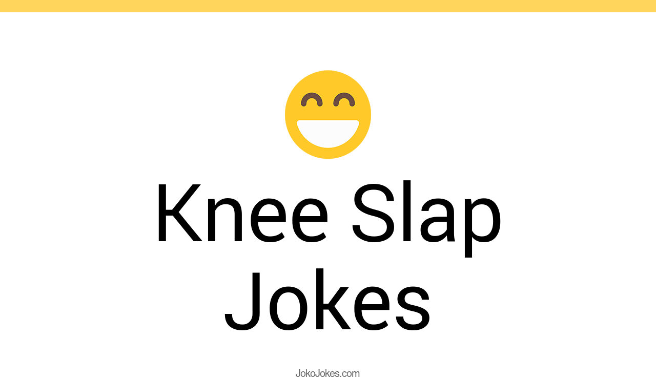 20+ Knee Slap Jokes And Funny Puns JokoJokes