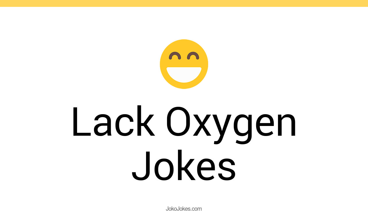 4+ Lack Oxygen Jokes And Funny Puns JokoJokes
