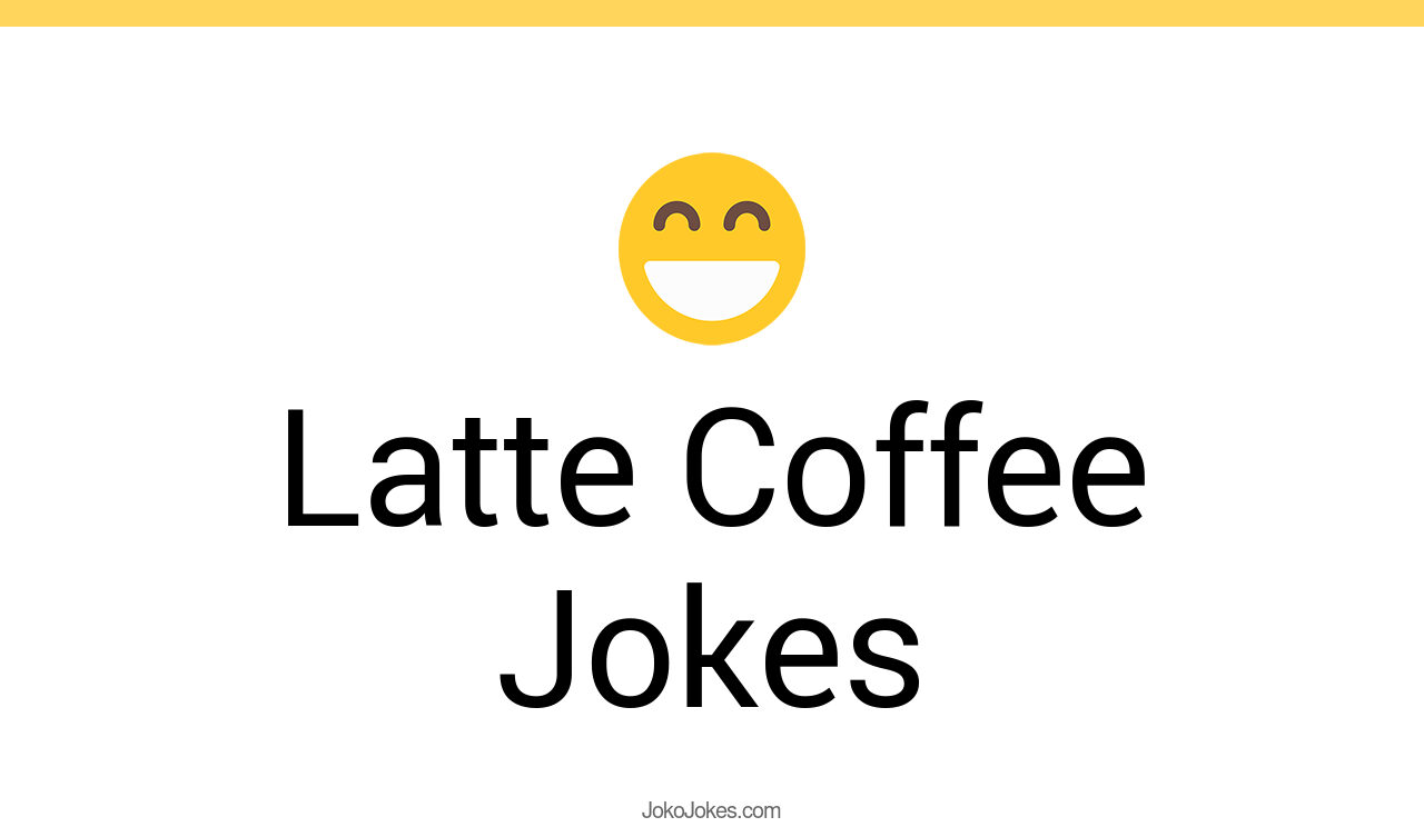 40+ Latte Coffee Jokes And Funny Puns JokoJokes