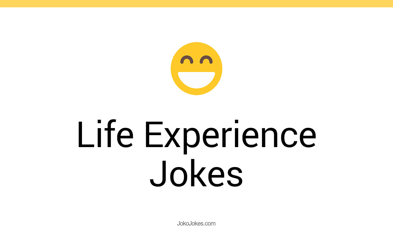 34+ Life Experience Jokes And Funny Puns JokoJokes