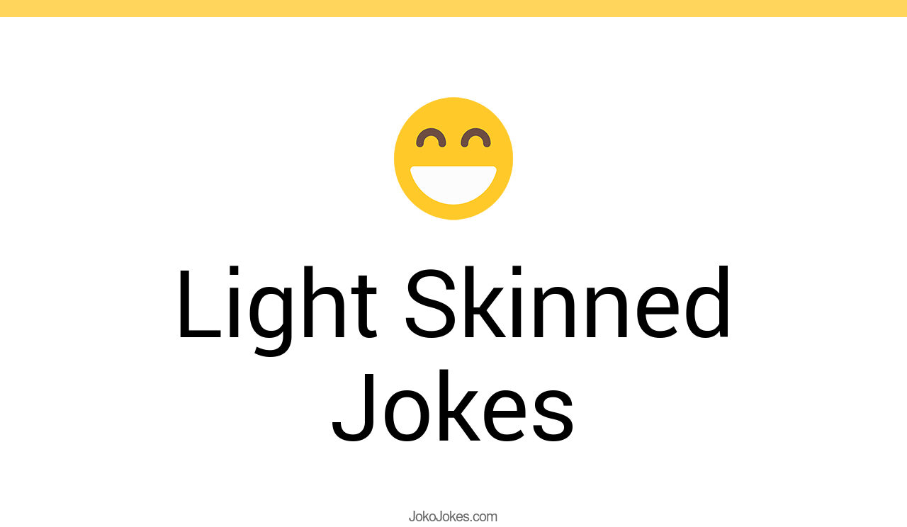 17+ Light Skinned Jokes And Funny Puns JokoJokes