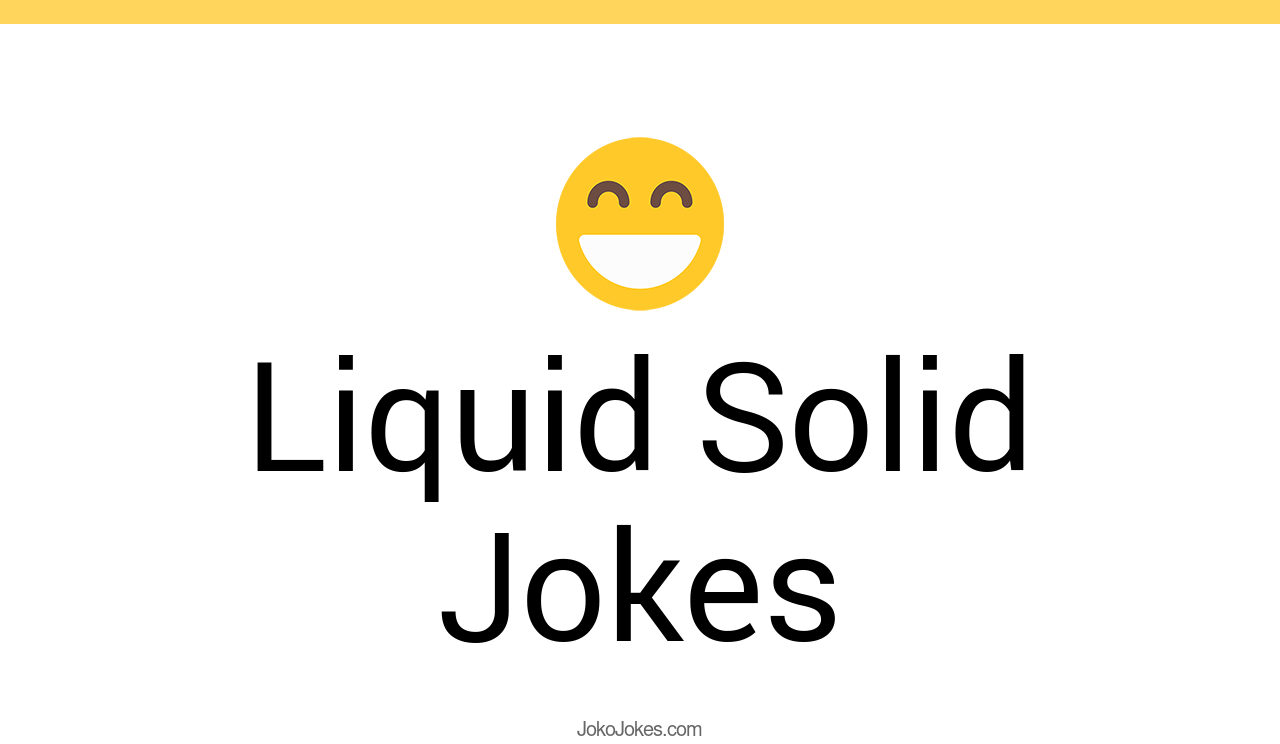 39+ Liquid Solid Jokes And Funny Puns JokoJokes