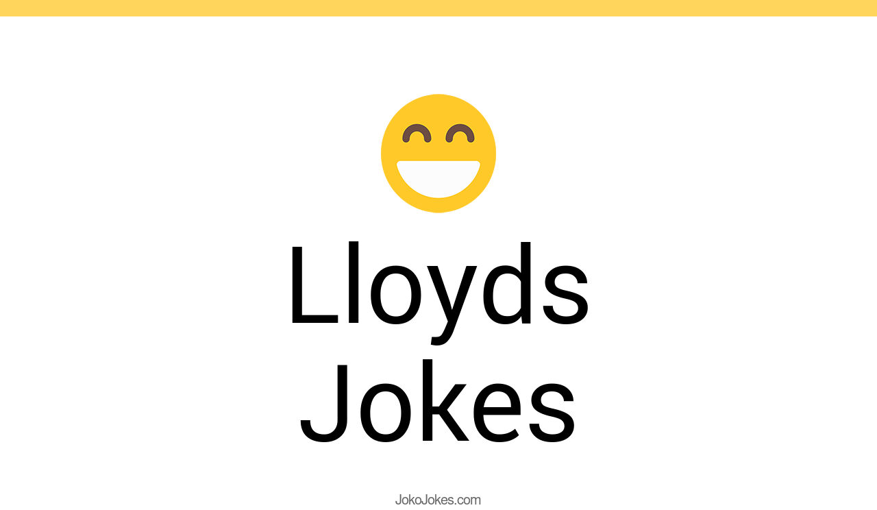 0+ Lloyds Jokes To Make Fun JokoJokes