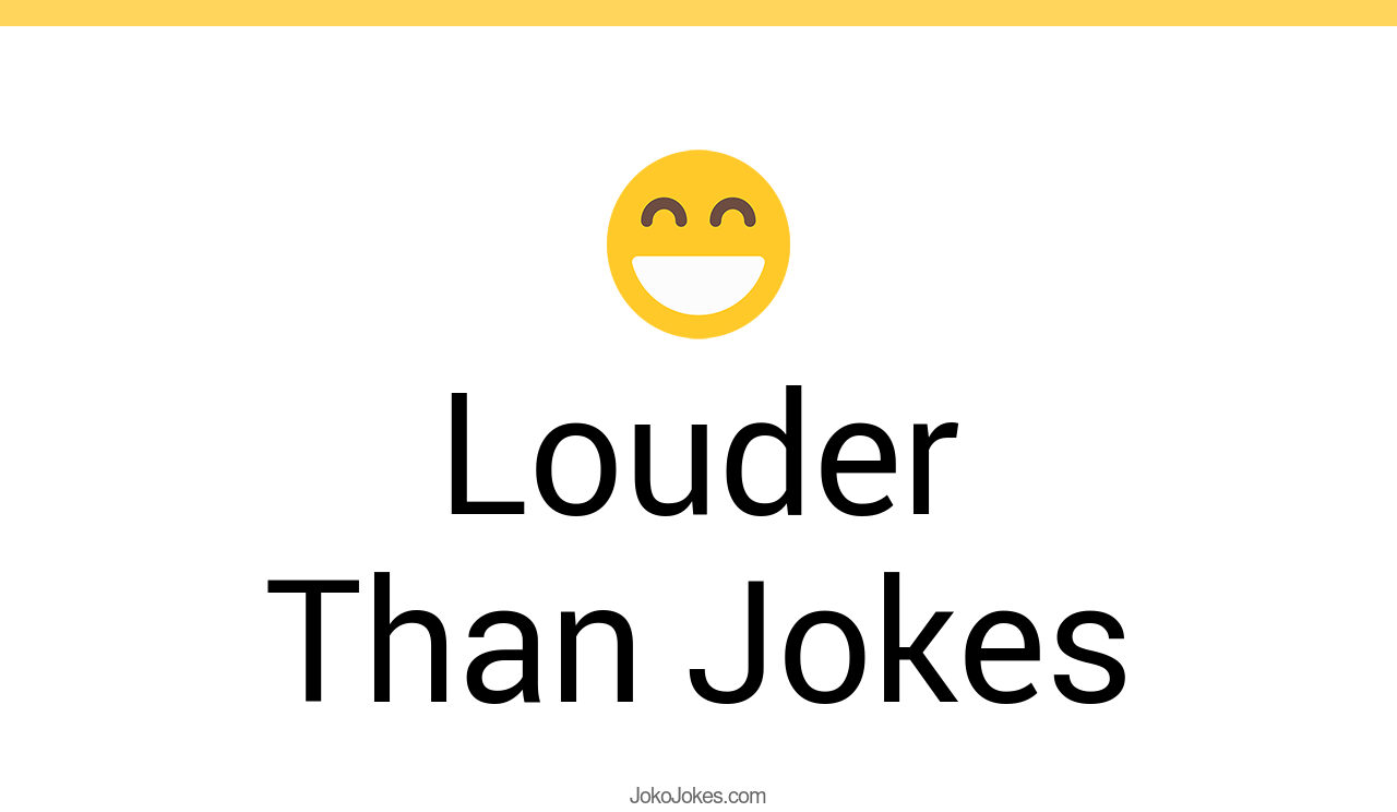 132+ Louder Than Jokes And Funny Puns JokoJokes