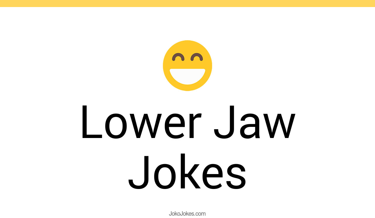 1+ Lower Jaw Jokes And Funny Puns JokoJokes