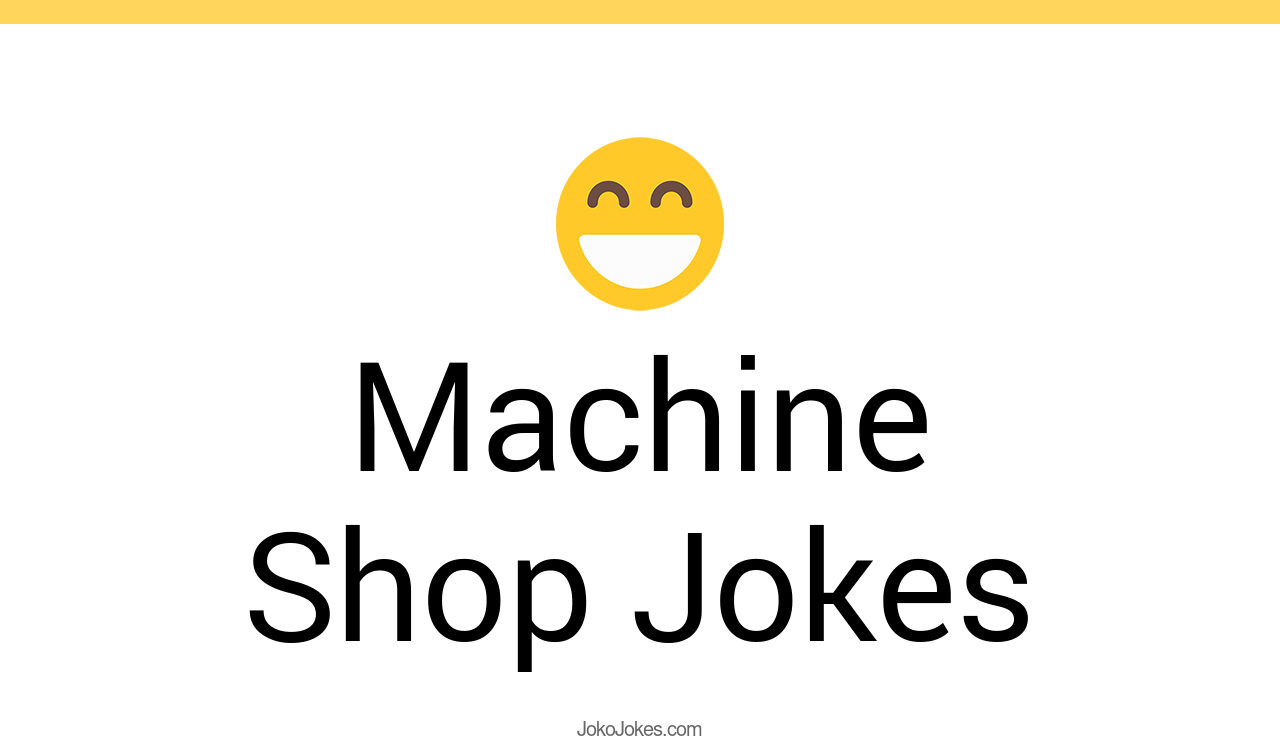 8+ Machine Shop Jokes And Funny Puns JokoJokes