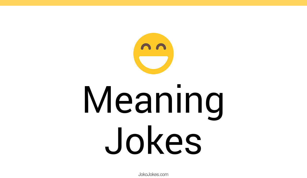 163+ Meaning Jokes And Funny Puns JokoJokes
