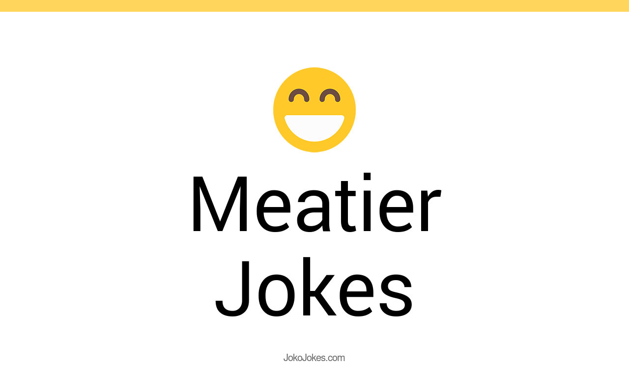 10+ Meatier Jokes And Funny Puns JokoJokes