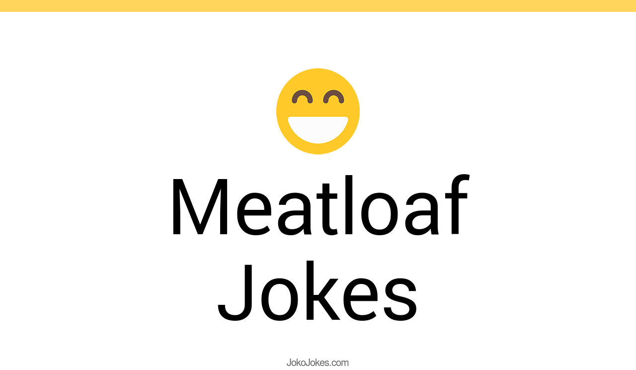 27+ Meatloaf Jokes And Funny Puns JokoJokes