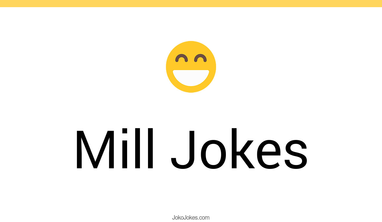 135+ Mill Jokes And Funny Puns JokoJokes