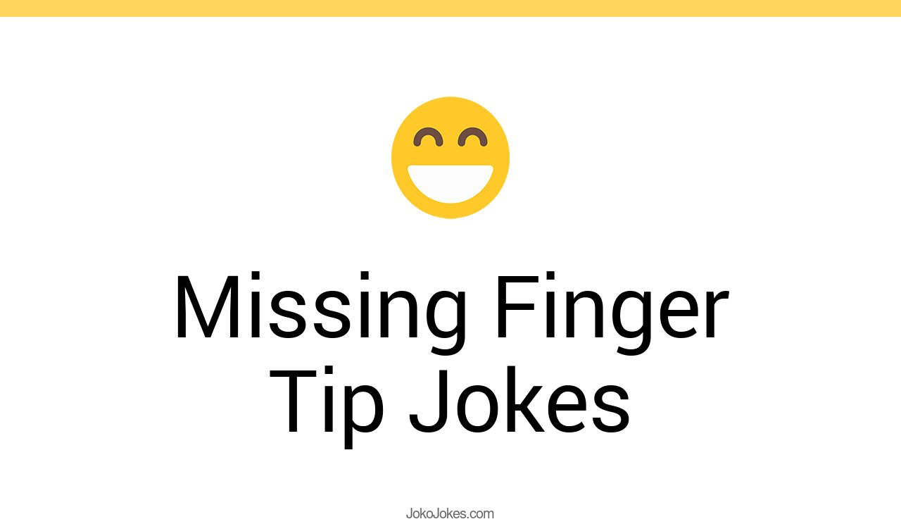 1+ Missing Finger Tip Jokes And Funny Puns JokoJokes