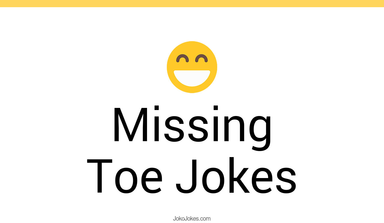 21+ Missing Toe Jokes And Funny Puns JokoJokes