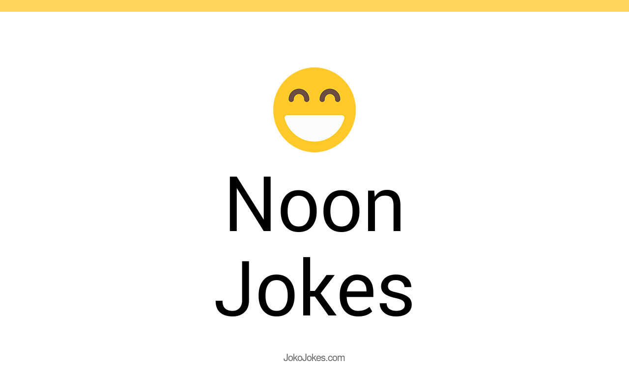 58+ Noon Jokes And Funny Puns JokoJokes