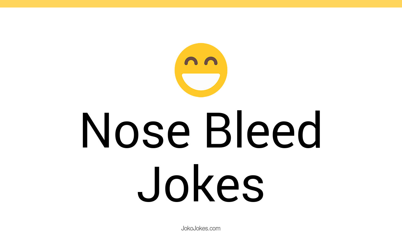 23+ Nose Bleed Jokes And Funny Puns JokoJokes