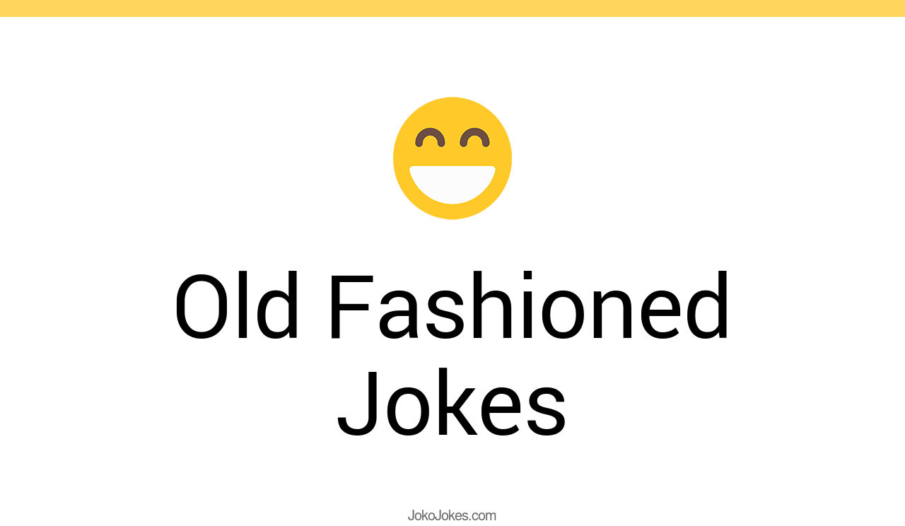 81+ Old Fashioned Jokes And Funny Puns JokoJokes