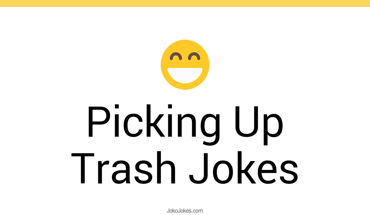 22+ Picking Up Trash Jokes And Funny Puns JokoJokes