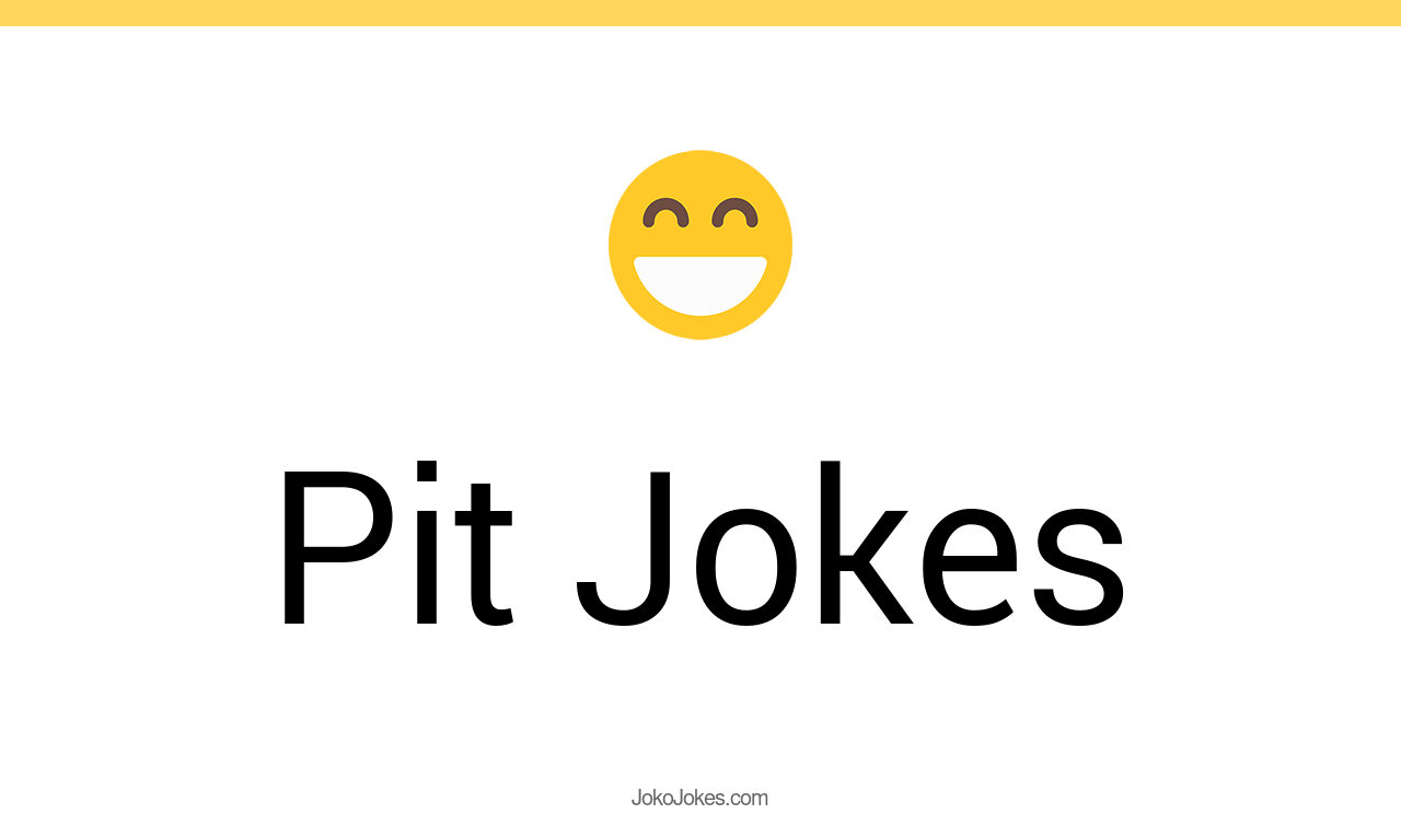 109+ Pit Jokes And Funny Puns JokoJokes