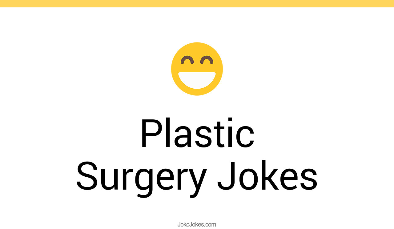 90+ Plastic Surgery Jokes And Funny Puns JokoJokes