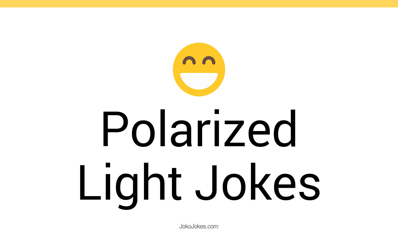 1+ Polarized Light Jokes And Funny Puns JokoJokes
