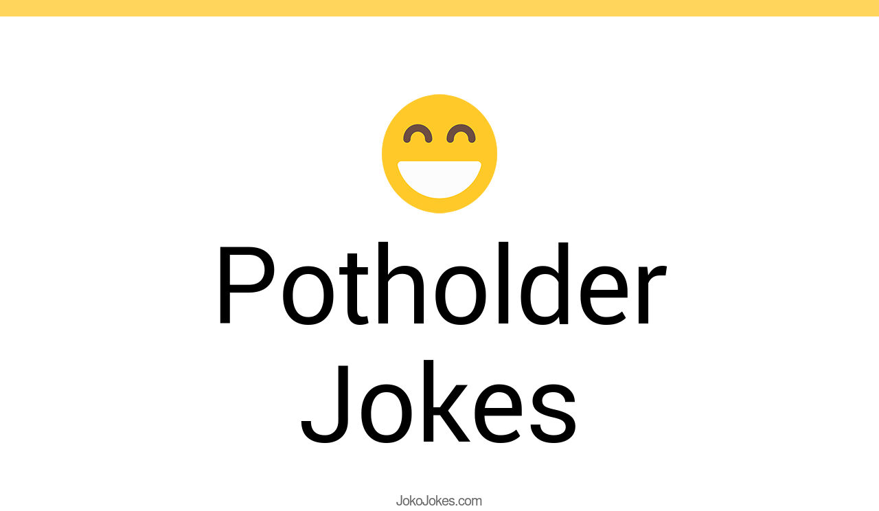 2+ Potholder Jokes And Funny Puns JokoJokes