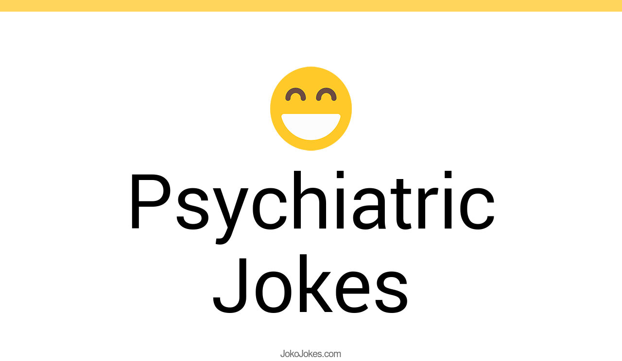 39+ Psychiatric Jokes And Funny Puns JokoJokes