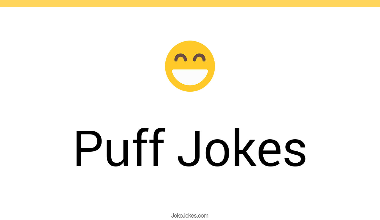 42+ Puff Jokes And Funny Puns JokoJokes
