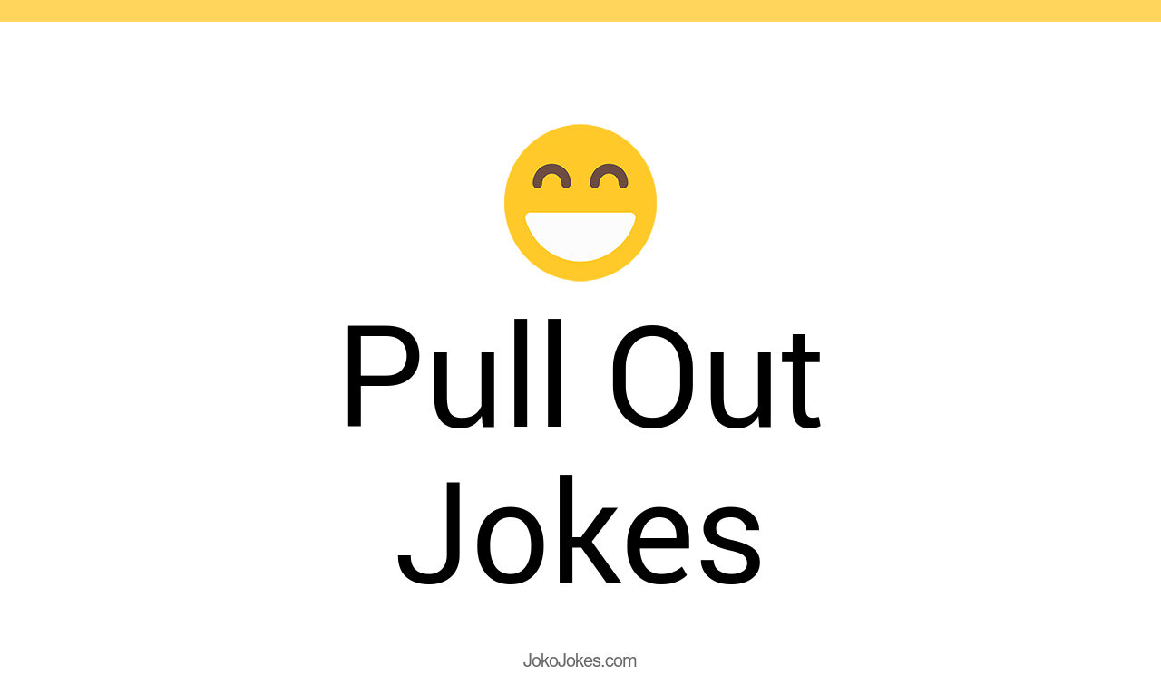 155+ Pull Out Jokes And Funny Puns JokoJokes