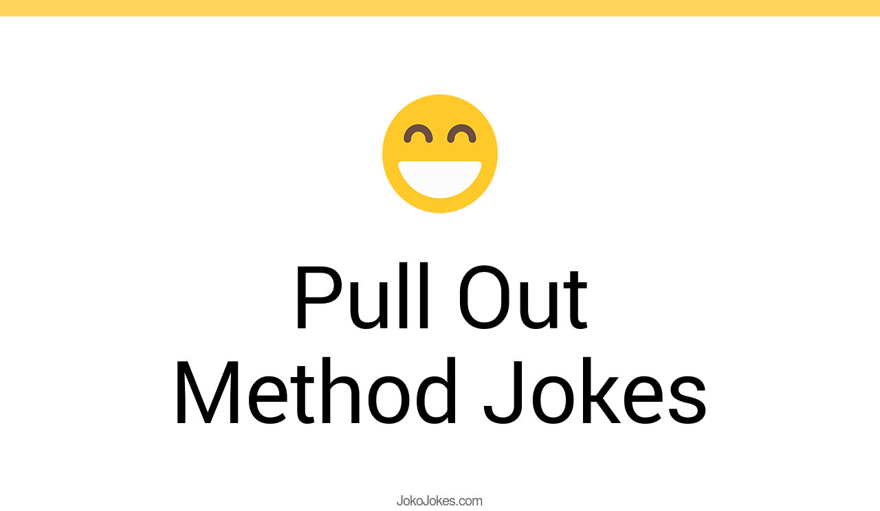 28+ Pull Out Method Jokes And Funny Puns JokoJokes