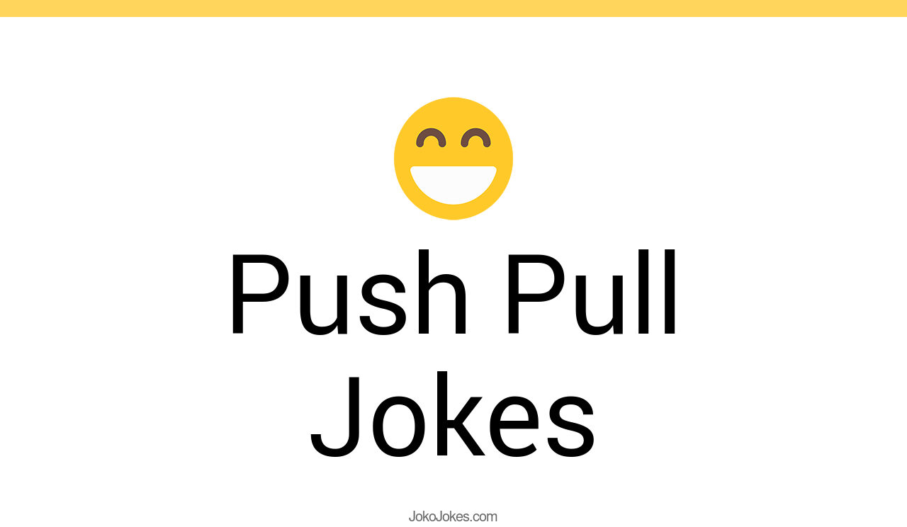 89+ Push Pull Jokes And Funny Puns JokoJokes