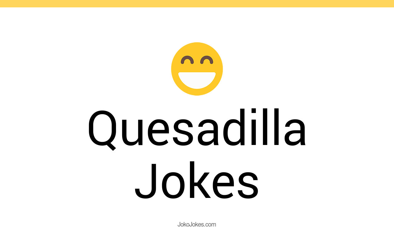 5+ Quesadilla Jokes And Funny Puns JokoJokes