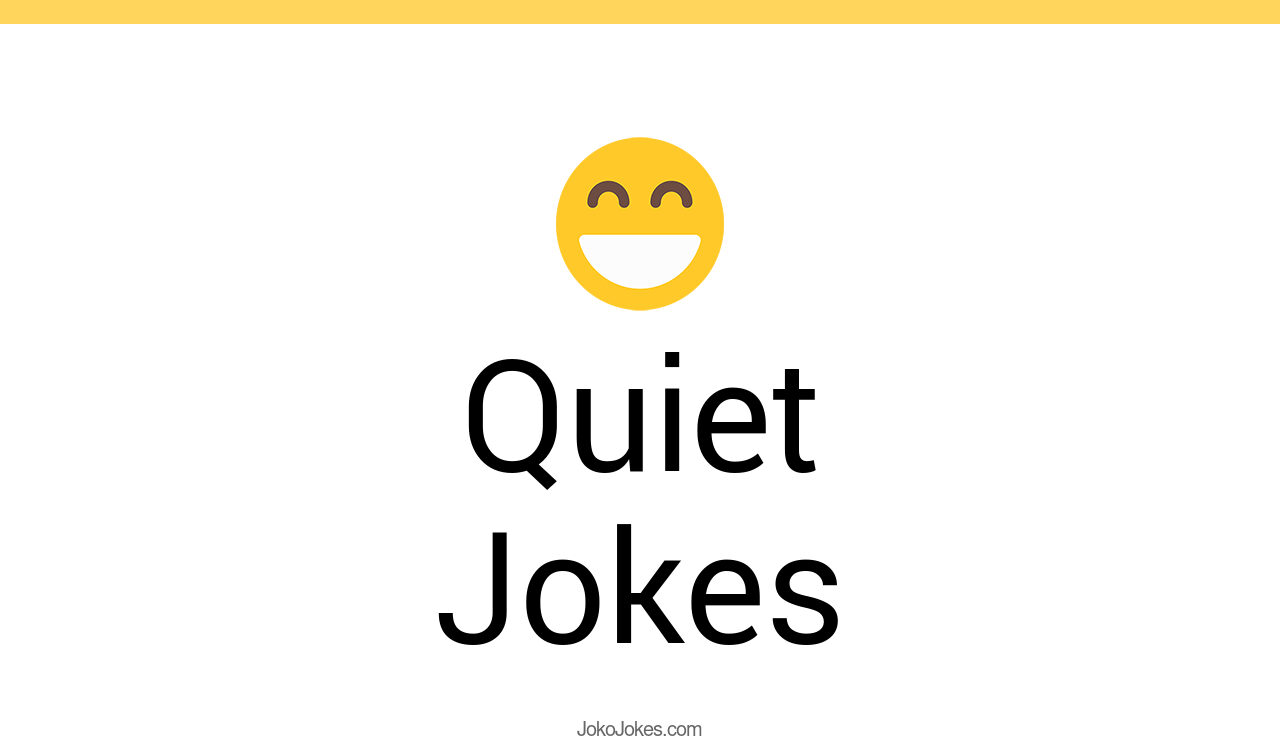 167+ Quiet Jokes And Funny Puns JokoJokes
