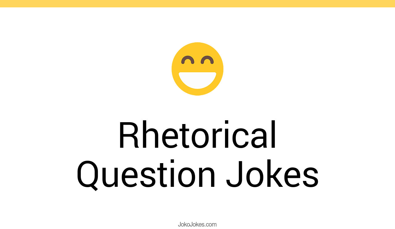 38+ Rhetorical Question Jokes And Funny Puns JokoJokes