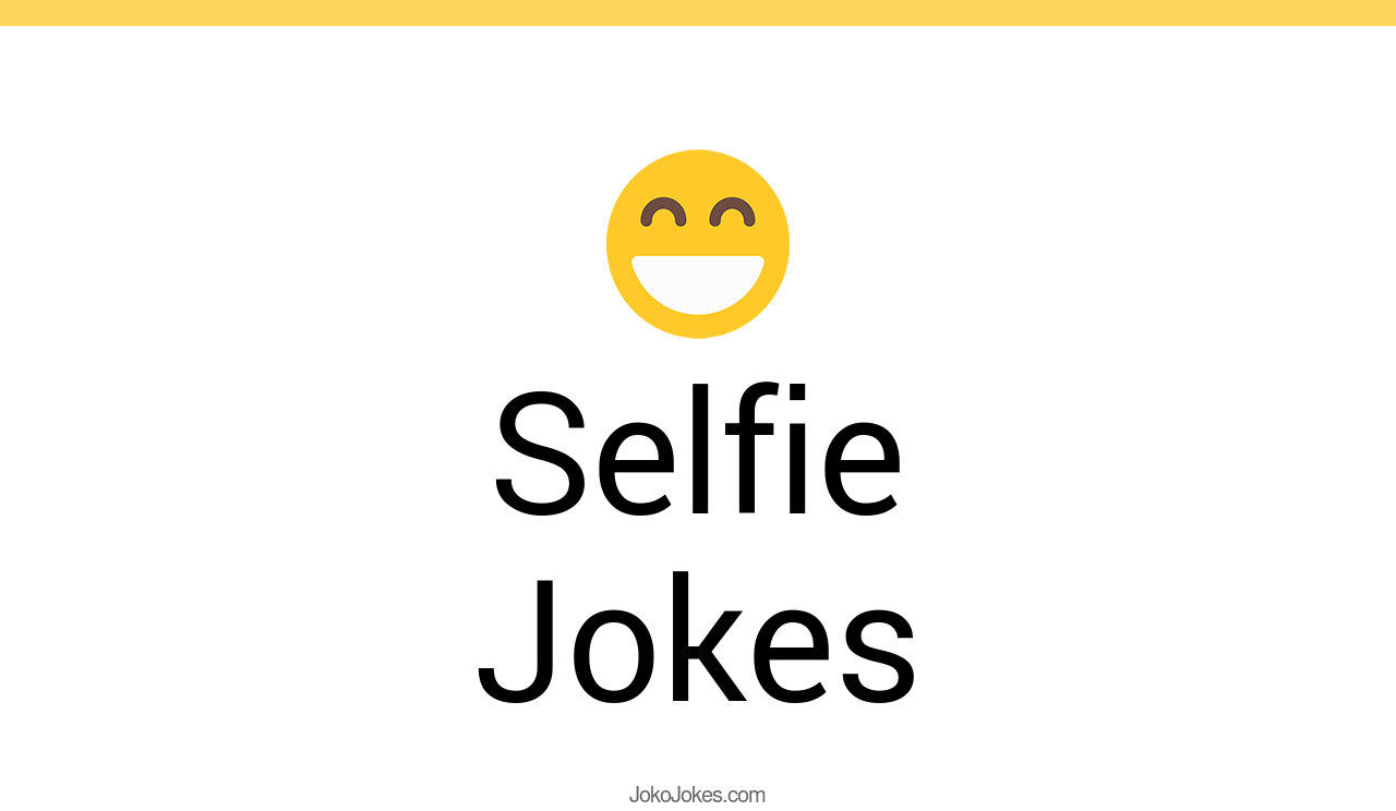 67+ Selfie Jokes And Funny Puns JokoJokes