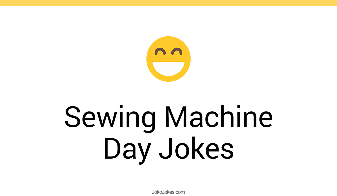 2+ Sewing Machine Day Jokes And Funny Puns JokoJokes