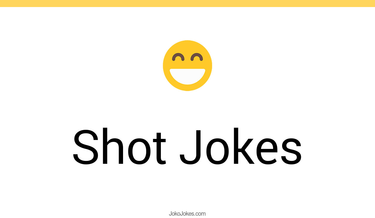 148+ Shot Jokes And Funny Puns JokoJokes