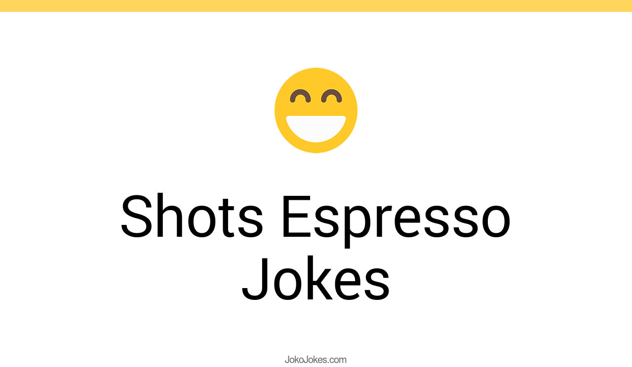 3+ Shots Espresso Jokes To Make Fun JokoJokes