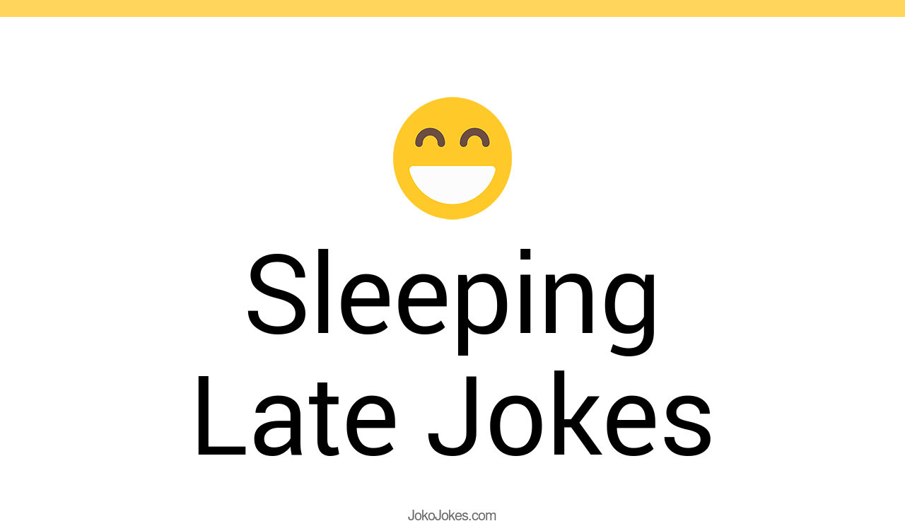 49+ Sleeping Late Jokes And Funny Puns JokoJokes